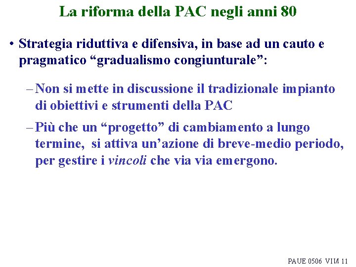 La riforma della PAC negli anni 80 • Strategia riduttiva e difensiva, in base