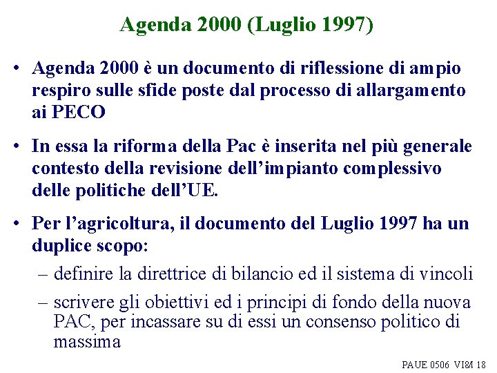 Agenda 2000 (Luglio 1997) • Agenda 2000 è un documento di riflessione di ampio