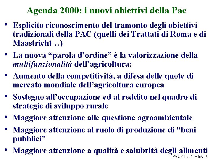 Agenda 2000: i nuovi obiettivi della Pac • Esplicito riconoscimento del tramonto degli obiettivi