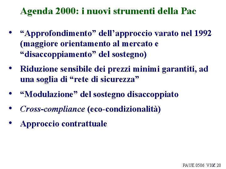 Agenda 2000: i nuovi strumenti della Pac • “Approfondimento” dell’approccio varato nel 1992 (maggiore