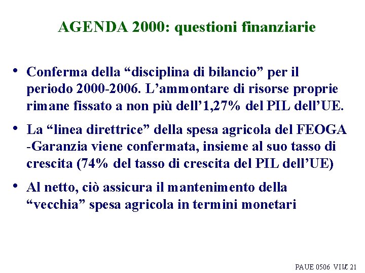 AGENDA 2000: questioni finanziarie • Conferma della “disciplina di bilancio” per il periodo 2000