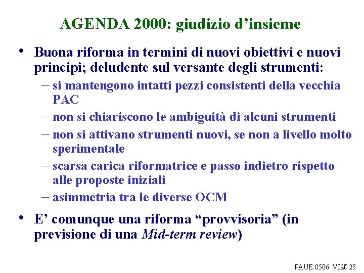 AGENDA 2000: giudizio d’insieme • Buona riforma in termini di nuovi obiettivi e nuovi
