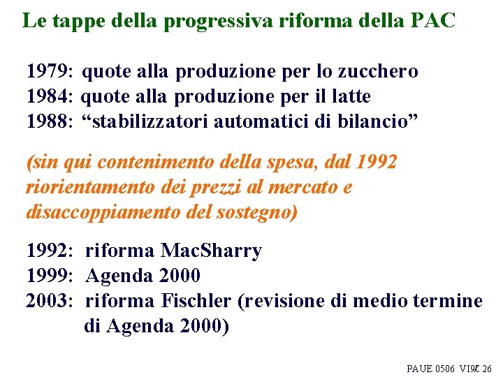 Le tappe della progressiva riforma della PAC 1979: quote alla produzione per lo zucchero