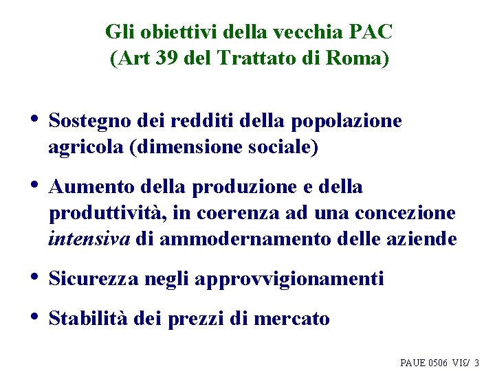 Gli obiettivi della vecchia PAC (Art 39 del Trattato di Roma) • Sostegno dei Gli obiettivi della vecchia PAC (Art 39 del Trattato di Roma) • Sostegno dei