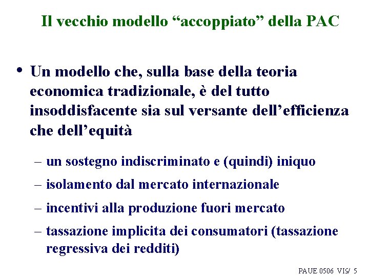 Il vecchio modello “accoppiato” della PAC • Un modello che, sulla base della teoria Il vecchio modello “accoppiato” della PAC • Un modello che, sulla base della teoria