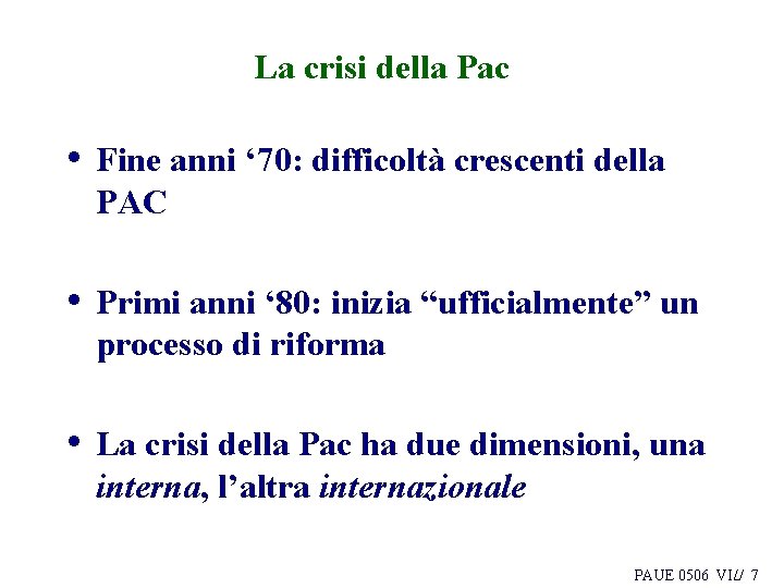 La crisi della Pac • Fine anni ‘ 70: difficoltà crescenti della PAC • La crisi della Pac • Fine anni ‘ 70: difficoltà crescenti della PAC •
