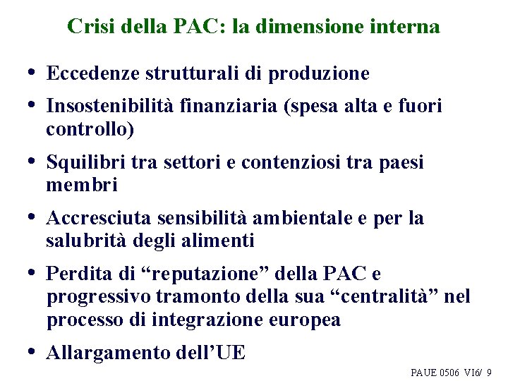 Crisi della PAC: la dimensione interna • Eccedenze strutturali di produzione • Insostenibilità finanziaria