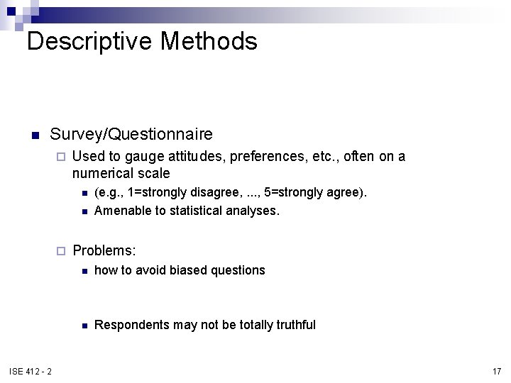 Descriptive Methods n Survey/Questionnaire ¨ Used to gauge attitudes, preferences, etc. , often on Descriptive Methods n Survey/Questionnaire ¨ Used to gauge attitudes, preferences, etc. , often on