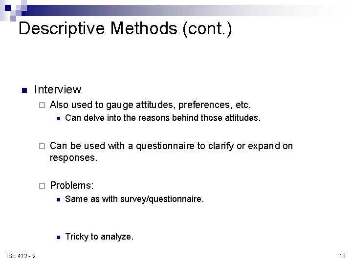 Descriptive Methods (cont. ) n Interview ¨ Also used to gauge attitudes, preferences, etc. Descriptive Methods (cont. ) n Interview ¨ Also used to gauge attitudes, preferences, etc.
