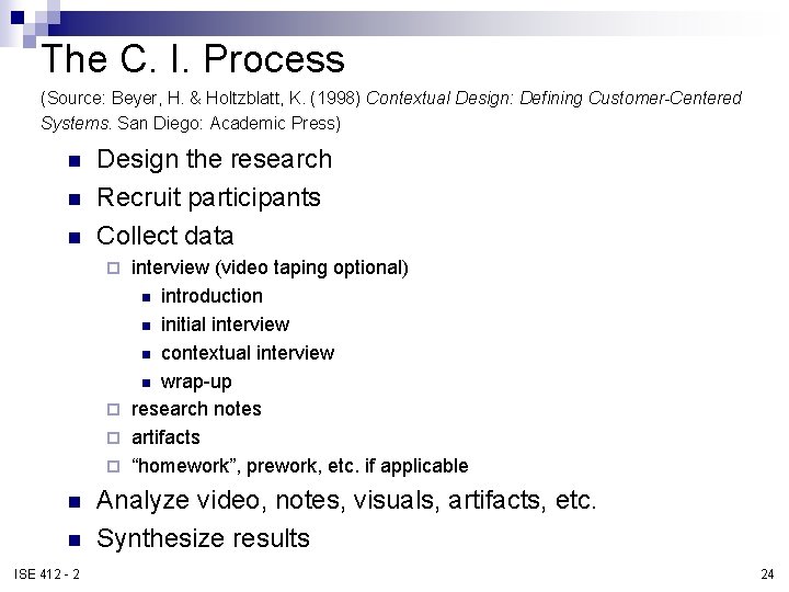 The C. I. Process (Source: Beyer, H. & Holtzblatt, K. (1998) Contextual Design: Defining The C. I. Process (Source: Beyer, H. & Holtzblatt, K. (1998) Contextual Design: Defining