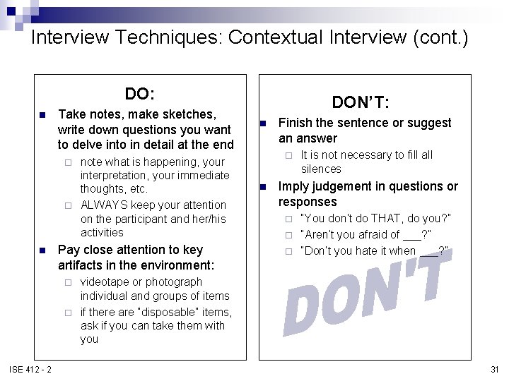 Interview Techniques: Contextual Interview (cont. ) DO: n Take notes, make sketches, write down Interview Techniques: Contextual Interview (cont. ) DO: n Take notes, make sketches, write down