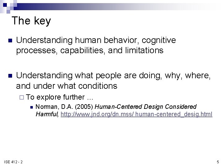The key n Understanding human behavior, cognitive processes, capabilities, and limitations n Understanding what The key n Understanding human behavior, cognitive processes, capabilities, and limitations n Understanding what