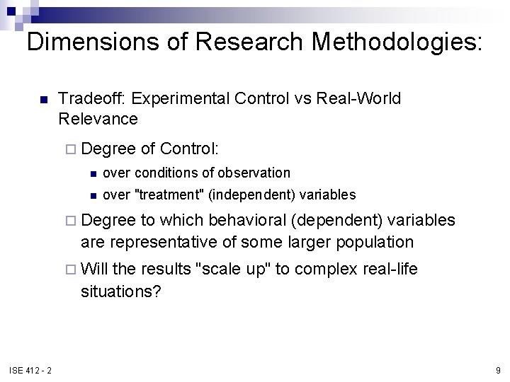 Dimensions of Research Methodologies: n Tradeoff: Experimental Control vs Real-World Relevance ¨ Degree of Dimensions of Research Methodologies: n Tradeoff: Experimental Control vs Real-World Relevance ¨ Degree of