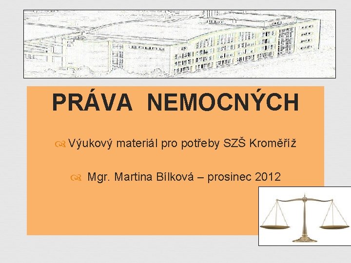 PRÁVA NEMOCNÝCH Výukový materiál pro potřeby SZŠ Kroměříž Mgr. Martina Bílková – prosinec 2012