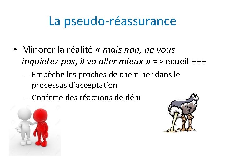 La pseudo-réassurance • Minorer la réalité « mais non, ne vous inquiétez pas, il