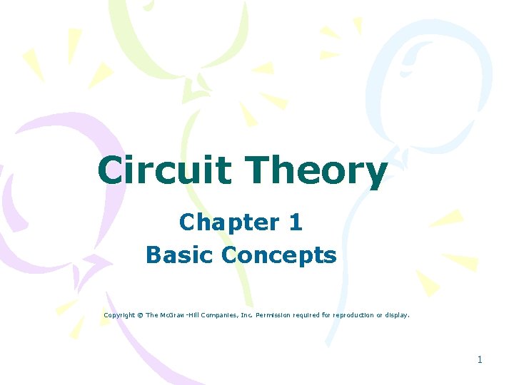 Circuit Theory Chapter 1 Basic Concepts Copyright © The Mc. Graw-Hill Companies, Inc. Permission