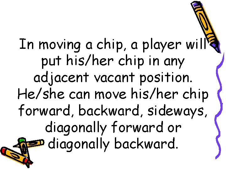 In moving a chip, a player will put his/her chip in any adjacent vacant