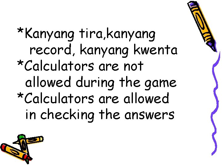 *Kanyang tira, kanyang record, kanyang kwenta *Calculators are not allowed during the game *Calculators