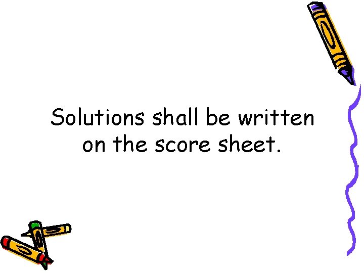 Solutions shall be written on the score sheet. 