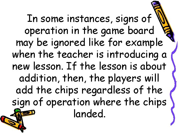 In some instances, signs of operation in the game board may be ignored like