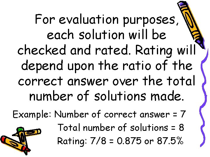 For evaluation purposes, each solution will be checked and rated. Rating will depend upon