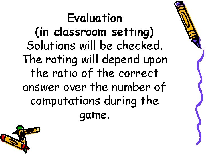 Evaluation (in classroom setting) Solutions will be checked. The rating will depend upon the