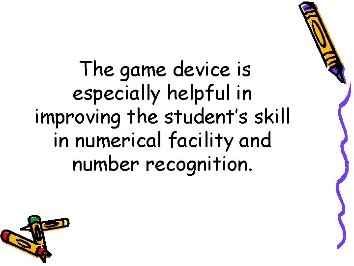 The game device is especially helpful in improving the student’s skill in numerical facility