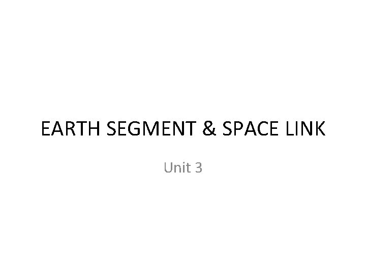 EARTH SEGMENT & SPACE LINK Unit 3 