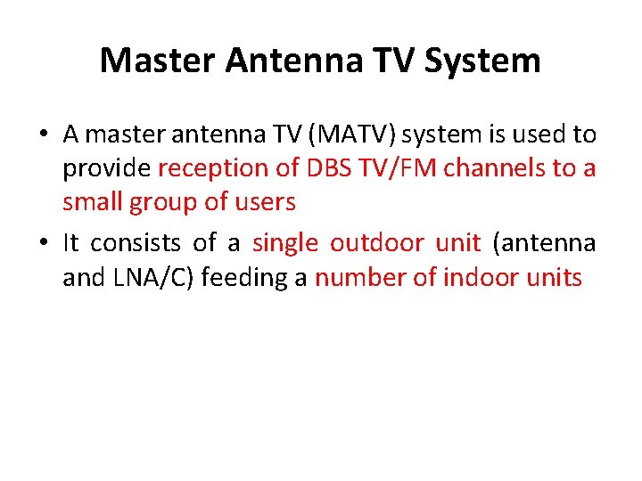 Master Antenna TV System • A master antenna TV (MATV) system is used to