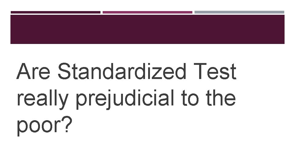 Are Standardized Test really prejudicial to the poor? 