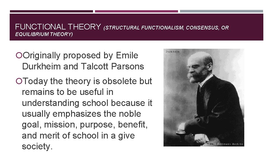 FUNCTIONAL THEORY (STRUCTURAL FUNCTIONALISM, CONSENSUS, OR EQUILIBRIUM THEORY) Originally proposed by Emile Durkheim and