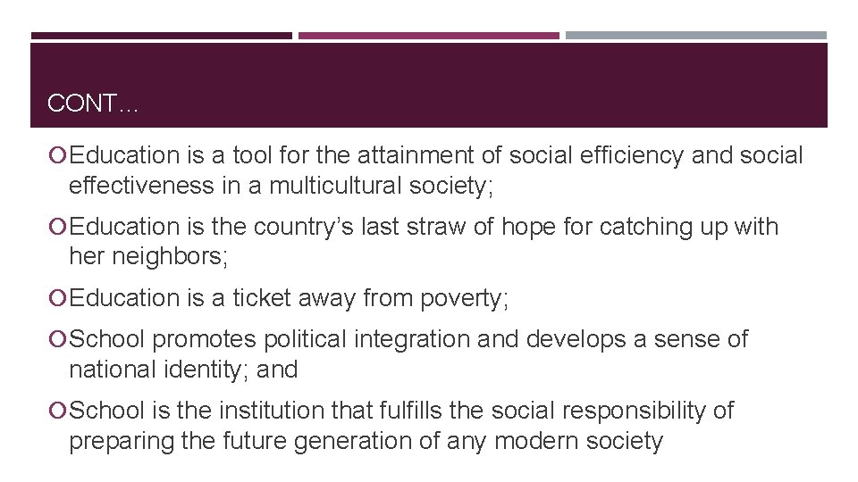 CONT… Education is a tool for the attainment of social efficiency and social effectiveness