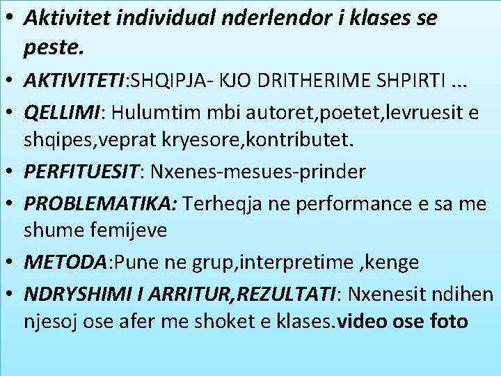• Aktivitet individual nderlendor i klases se peste. • AKTIVITETI: SHQIPJA- KJO DRITHERIME • Aktivitet individual nderlendor i klases se peste. • AKTIVITETI: SHQIPJA- KJO DRITHERIME