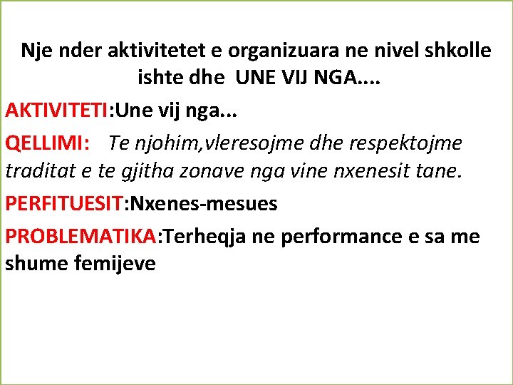 Nje nder aktivitetet e organizuara ne nivel shkolle ishte dhe UNE VIJ NGA. Nje nder aktivitetet e organizuara ne nivel shkolle ishte dhe UNE VIJ NGA.