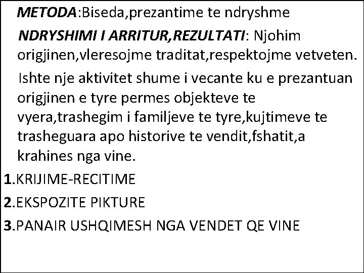 METODA: Biseda, prezantime te ndryshme NDRYSHIMI I ARRITUR, REZULTATI: Njohim origjinen, vleresojme traditat, METODA: Biseda, prezantime te ndryshme NDRYSHIMI I ARRITUR, REZULTATI: Njohim origjinen, vleresojme traditat,
