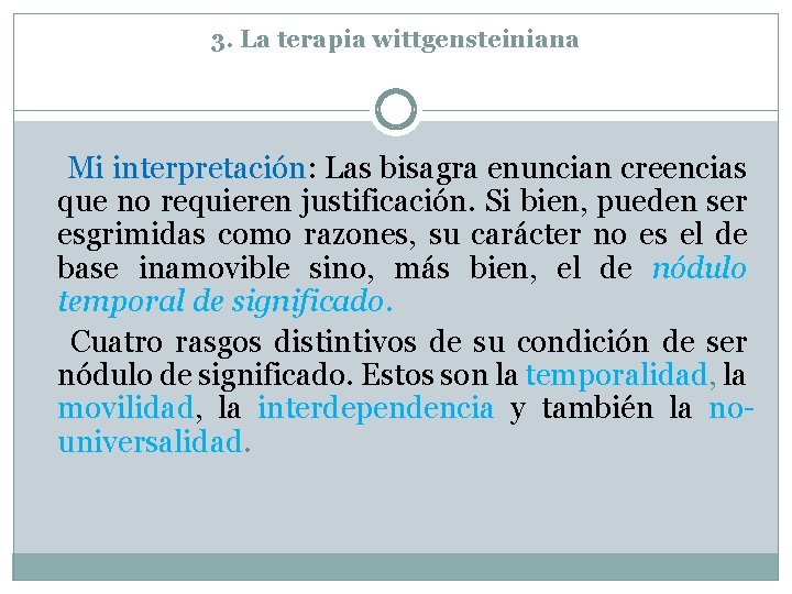 3. La terapia wittgensteiniana Mi interpretación: Las bisagra enuncian creencias que no requieren justificación.