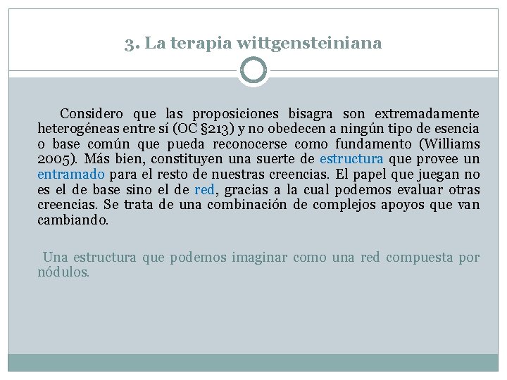 3. La terapia wittgensteiniana Considero que las proposiciones bisagra son extremadamente heterogéneas entre sí