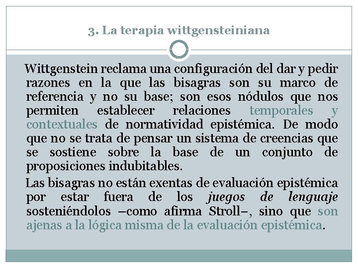 3. La terapia wittgensteiniana Wittgenstein reclama una configuración del dar y pedir razones en