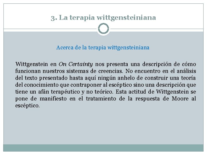 3. La terapia wittgensteiniana Acerca de la terapia wittgensteiniana Wittgenstein en On Certainty nos