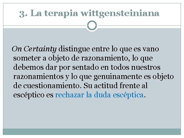3. La terapia wittgensteiniana On Certainty distingue entre lo que es vano someter a