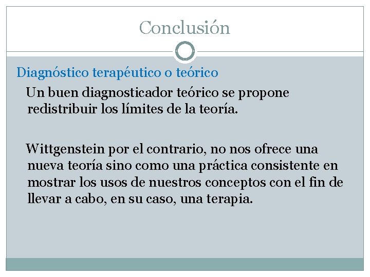 Conclusión Diagnóstico terapéutico o teórico Un buen diagnosticador teórico se propone redistribuir los límites