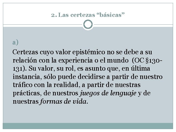 2. Las certezas “básicas” a) Certezas cuyo valor epistémico no se debe a su