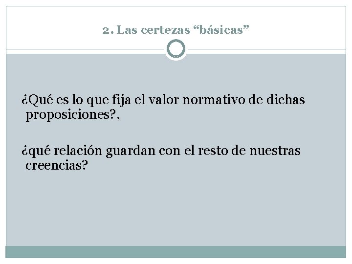 2. Las certezas “básicas” ¿Qué es lo que fija el valor normativo de dichas