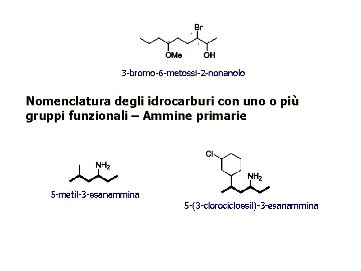 3 -bromo-6 -metossi-2 -nonanolo Nomenclatura degli idrocarburi con uno o più gruppi funzionali –