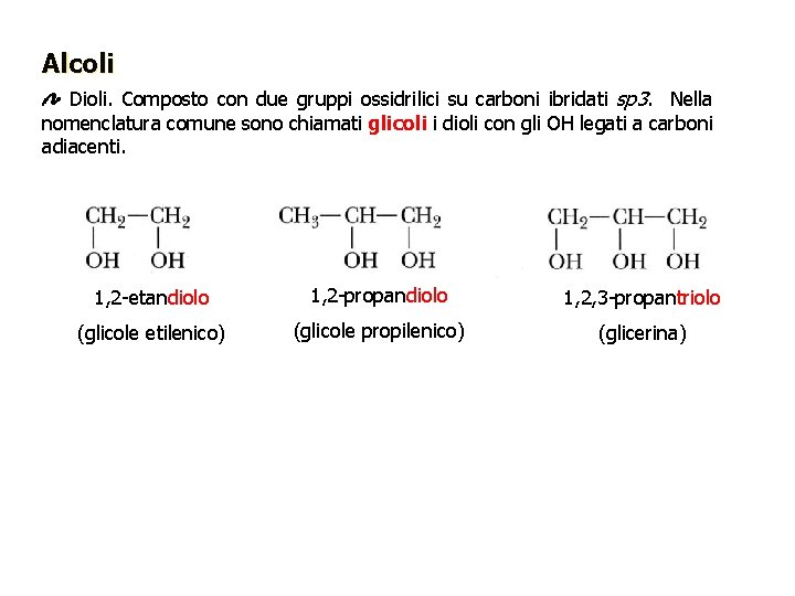 Alcoli Dioli. Composto con due gruppi ossidrilici su carboni ibridati sp 3. Nella nomenclatura