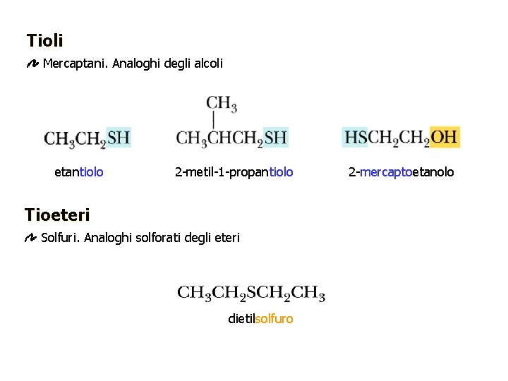 Tioli Mercaptani. Analoghi degli alcoli etantiolo 2 -metil-1 -propantiolo Tioeteri Solfuri. Analoghi solforati degli