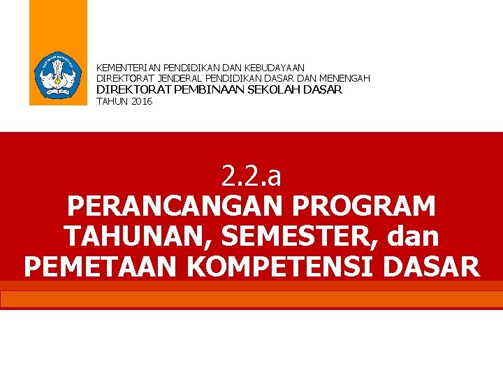 KEMENTERIAN PENDIDIKAN DAN KEBUDAYAAN DIREKTORAT JENDERAL PENDIDIKAN DASAR DAN MENENGAH DIREKTORAT PEMBINAAN SEKOLAH DASAR