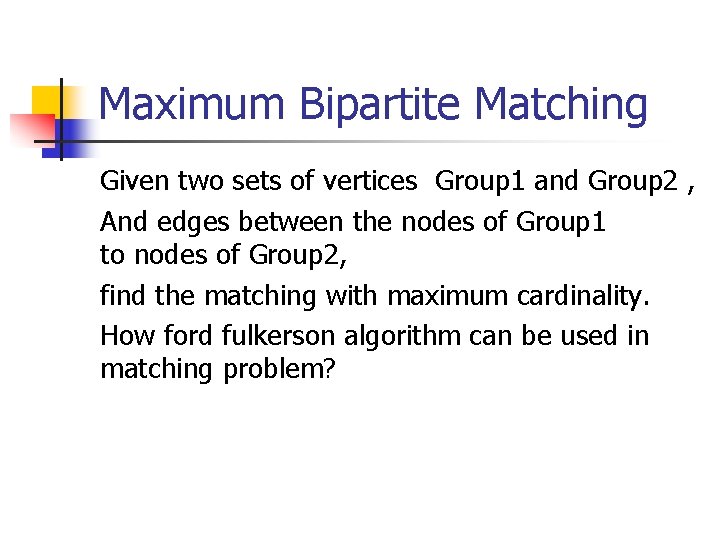 Maximum Bipartite Matching Given two sets of vertices Group 1 and Group 2 ,