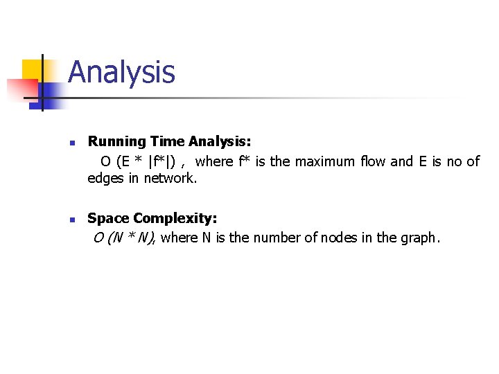 Analysis n n Running Time Analysis: O (E * |f*|) , where f* is