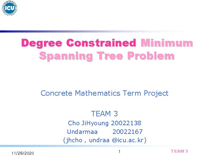 Degree Constrained Minimum Spanning Tree Problem Concrete Mathematics Term Project TEAM 3 Cho Ji.